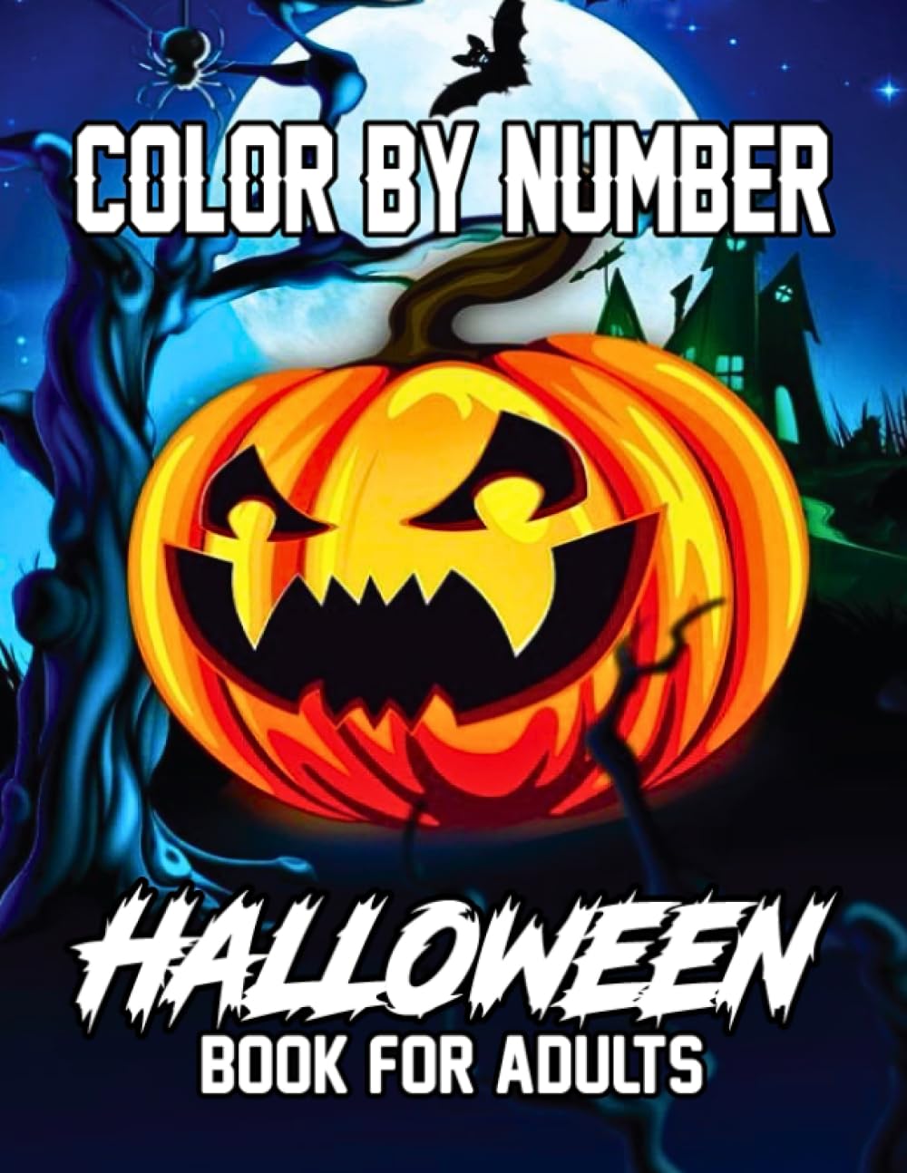 Color By Number Halloween Book For Adults: An Adults Halloween Fun and Easy Color By Number Coloring Book with Pumpkins, Creep Cats, Ghosts, Skulls, Halloween Spooky Scenes, and Much More.
