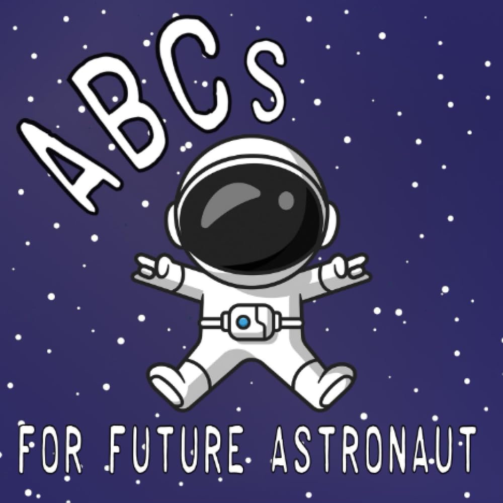 ABC's For Future Astronaut Alphabet Book: Children's Astronomy Book , Baby Book, Children's Book, Toddler Book