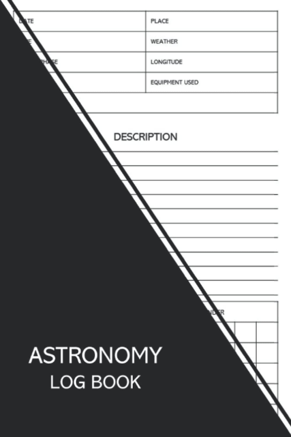 Astronomy Log Book: A Night Sky Observations Journal for Recording and Sketching Your Astronomical Observations I Astronomy Log Book Night Sky Observation Report Journal I Night Sky Observers Journal