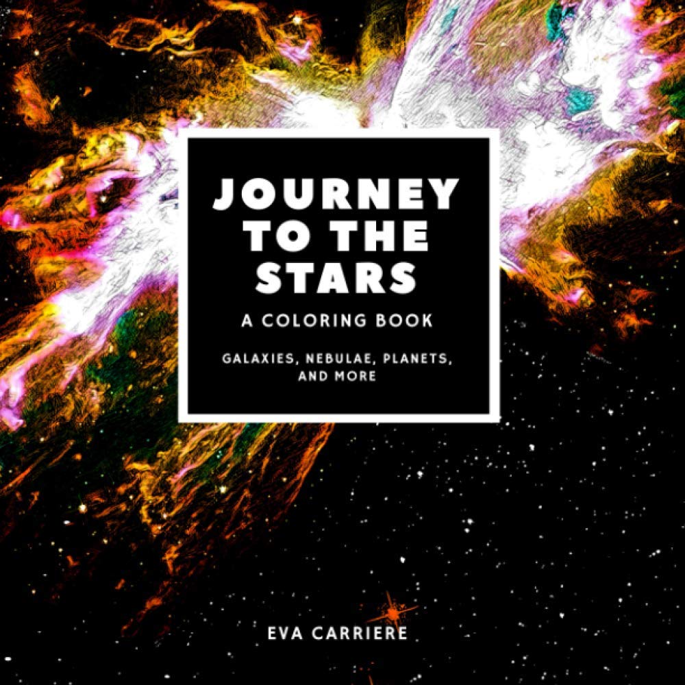 Journey to the Stars: A Coloring Book: Galaxies, Nebulae, Planets, and More: An epically fun and educational outer space coloring book with 70 … spacecrafts, and amazing science facts