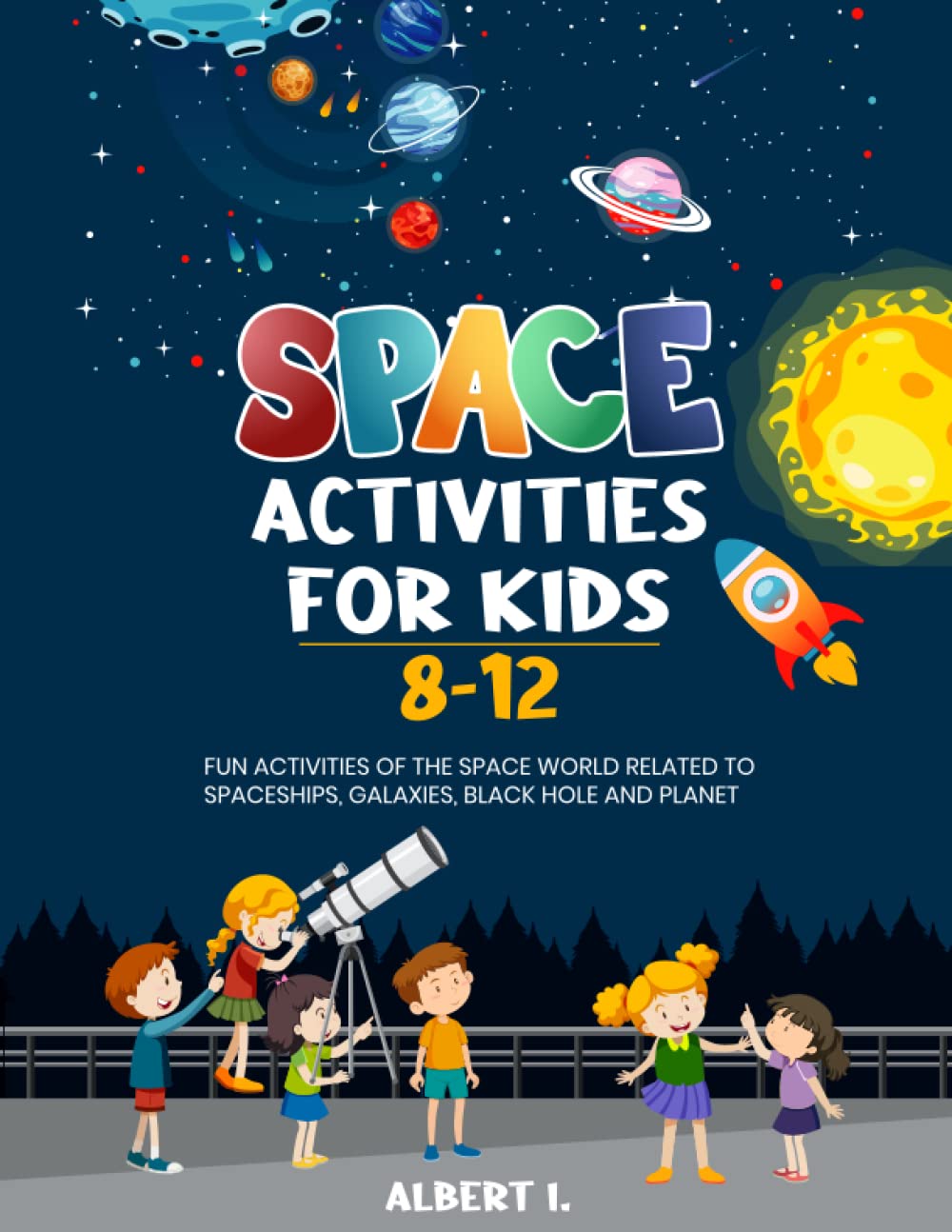 Space Activities for Kids 8-12: Fun Activities Of The Space World Related To Spaceships, Galaxies, Black Hole and Planet