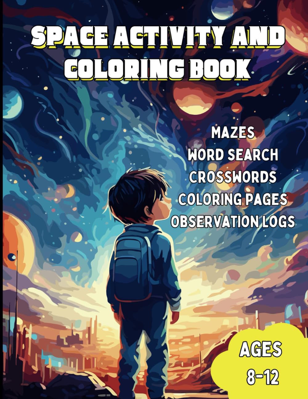Space Activity and Coloring Book: An Amazing Cosmic Journey for Ages 8-12, 112 pages