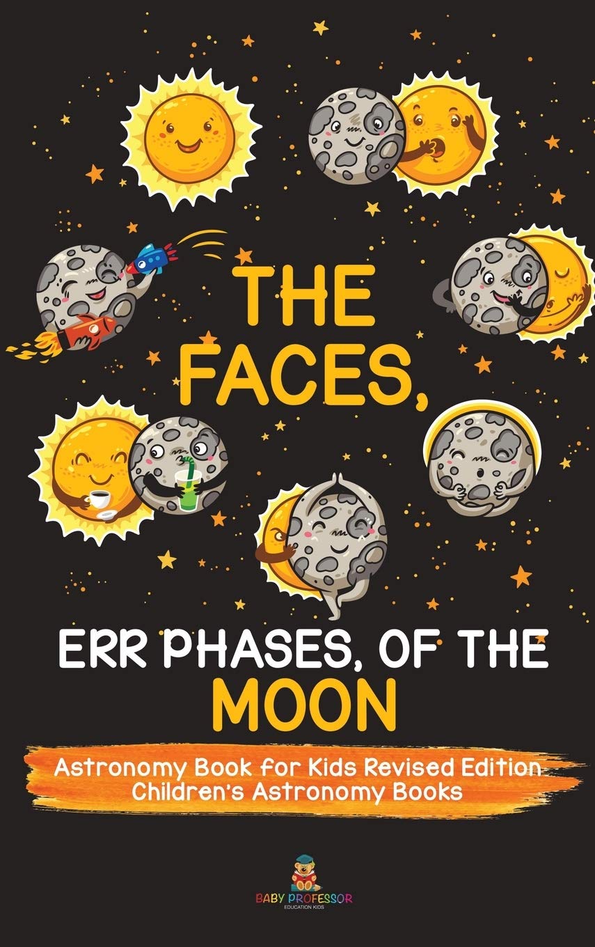 The Faces, Err Phases, of the Moon – Astronomy Book for Kids Revised Edition Children's Astronomy Books