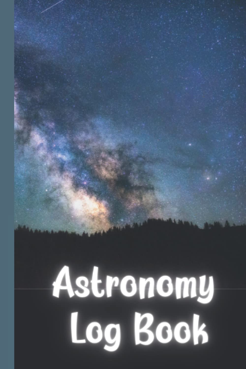 Astronomy Log Book: Log stars, planets, comets, nebulae, star clusters and galaxies)