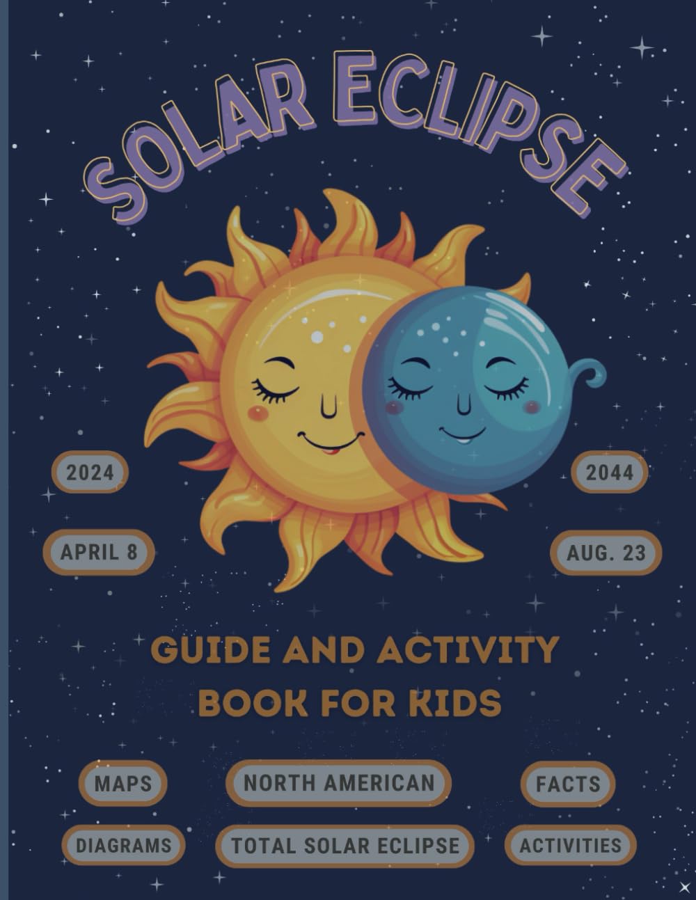 Solar Eclipse Guide and Activity Book for Kids Ages 4-8: The Complete Instructions for the North American Total Solar Eclipse, Including Maps, Diagrams, Activities, Awesome Facts, Coloring, and More!
