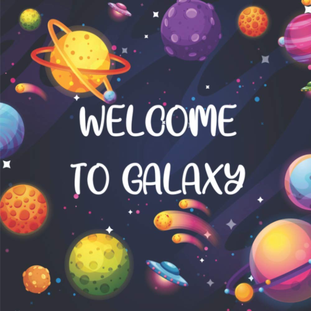 Welcome to Galaxy: An Educational and Entertaining Book that Helps Learn About Our Galaxy and Our Solar System.