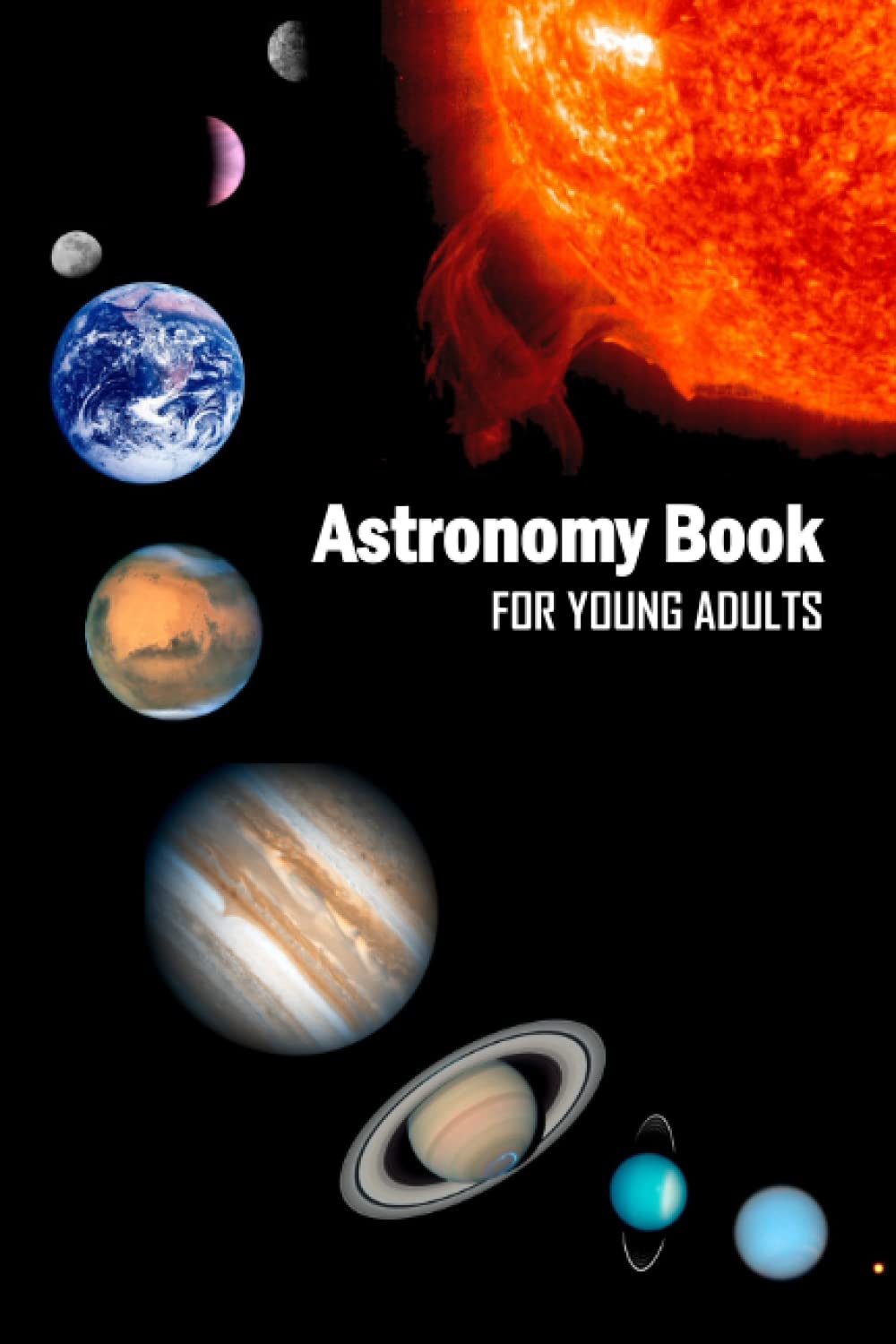 Astronomy Book For Young Adults: Sky Gazing Log Book Without Needing a Telescope and Includes Many Planet Facts.