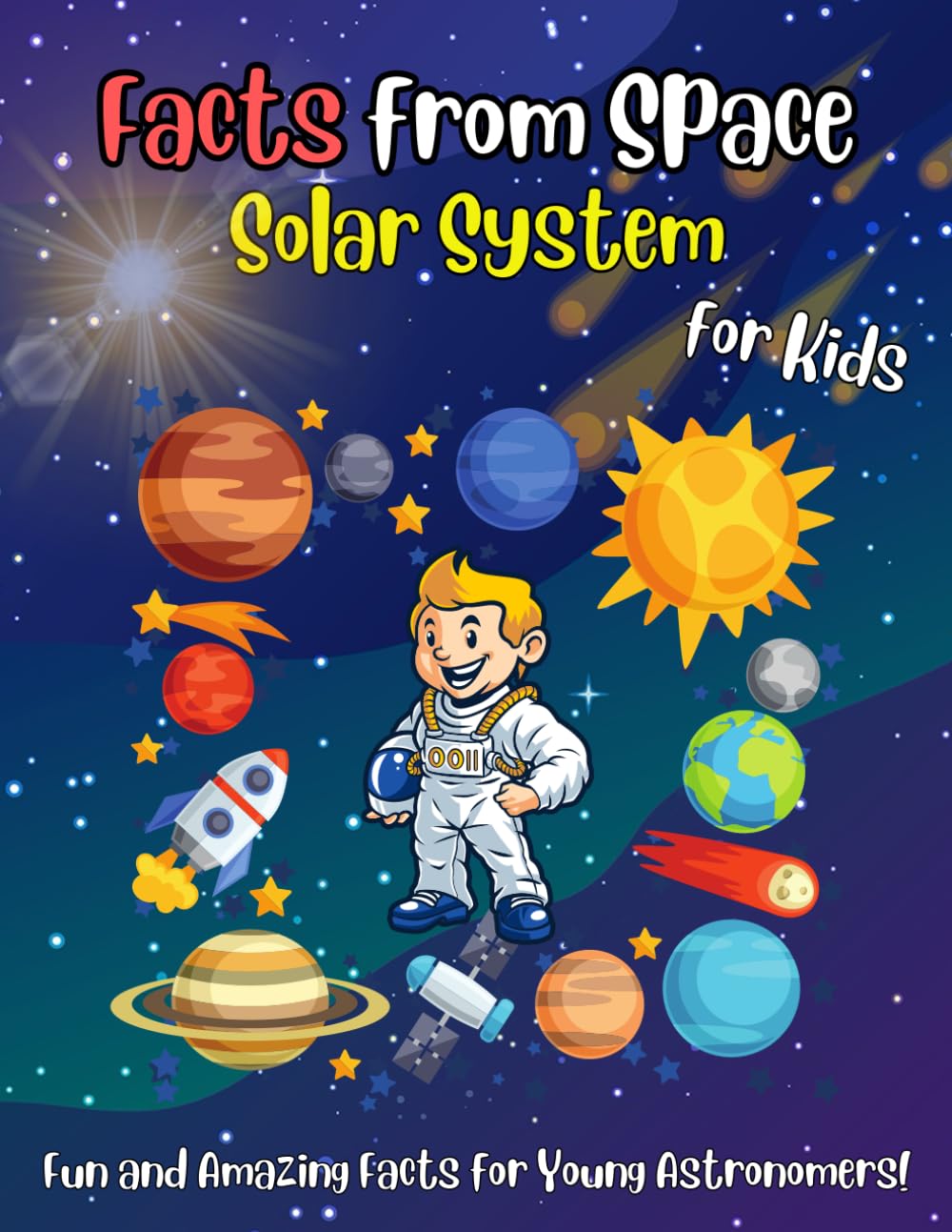 Facts From Space: Solar System, For Kids, Journey Around The Sun, Earth and Other Planets: Educational Funny Book With Illustrations And Interesting Facts About Outer Space For Children