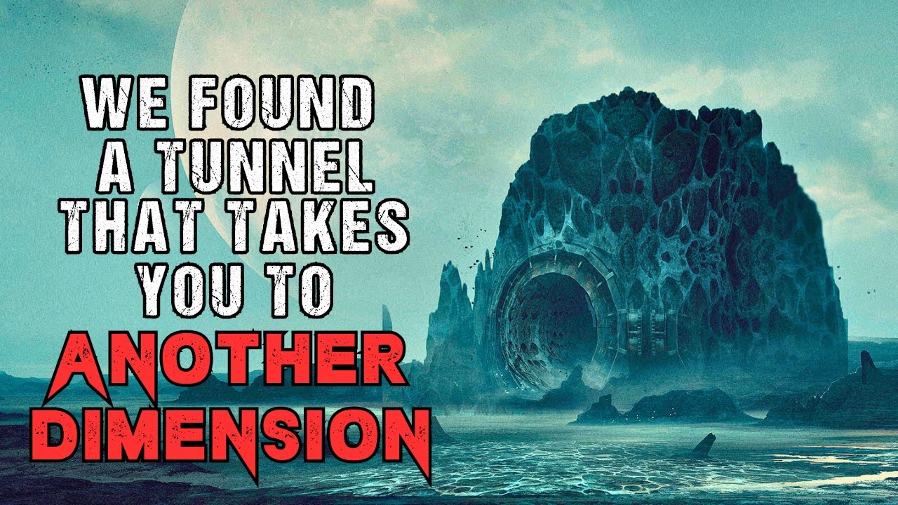 Sci-Fi Creepypasta “We Found An Interdimensional Tunnel”