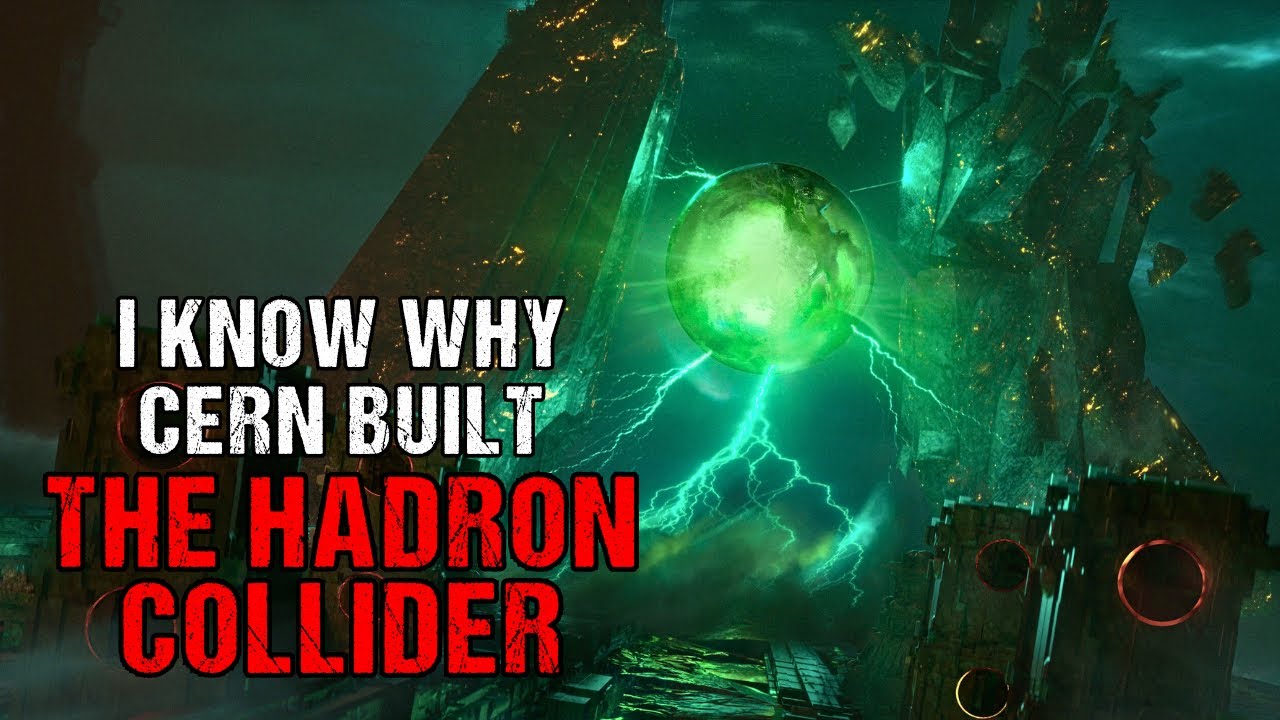 Sci-Fi Creepypasta “I Know Why CERN Built The Hadron Collider”