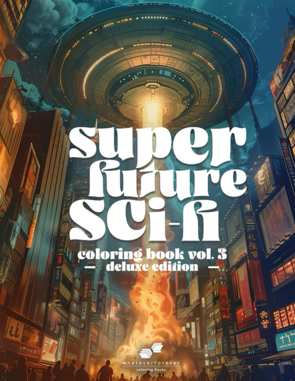 SUPER FUTURE SCI-FI: VOL. 3 – DELUXE EDITION: A Fantasty/Sci-Fi Adult Coloring Book showcasing a Beautiful Array of Imagery from Fantastical Environments to UFO Invasions.